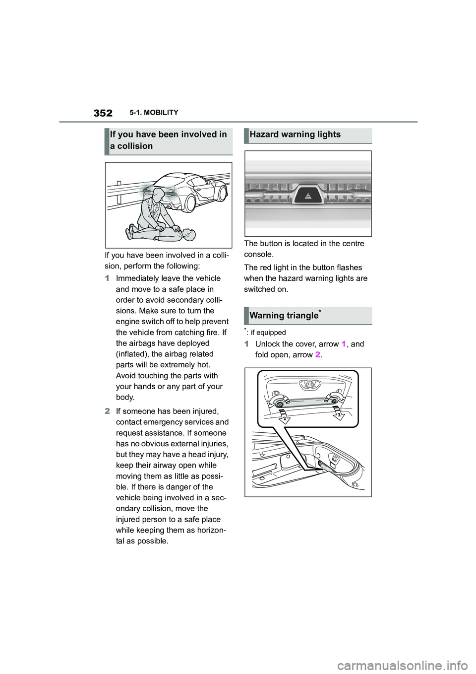 TOYOTA SUPRA 2022 Owners Manual 3525-1. MOBILITY
If you have been involved in a colli-
sion, perform the following:
1 Immediately leave the vehicle
and move to a safe place in
order to avoid secondary colli-
sions. Make sure to TOYOTA SUPRA 2022 Owners Manual 3525-1. MOBILITY
If you have been involved in a colli-
sion, perform the following:
1 Immediately leave the vehicle
and move to a safe place in
order to avoid secondary colli-
sions. Make sure to