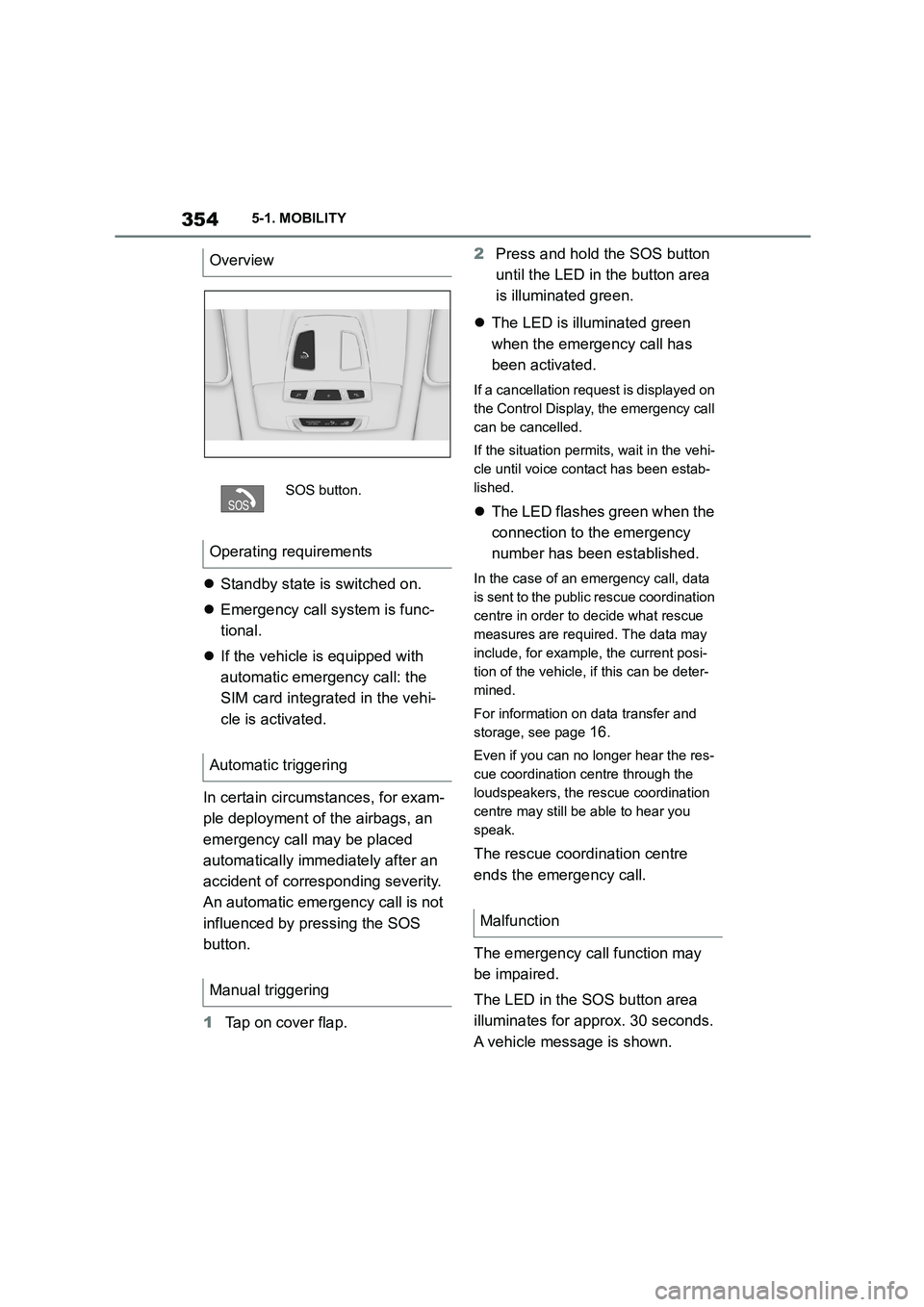 TOYOTA SUPRA 2022 Owners Manual 3545-1. MOBILITY
Standby state is switched on.
Emergency call system is func-
tional.
If the vehicle is equipped with
automatic emergency call: the
SIM card integrated in the vehi-
cl TOYOTA SUPRA 2022 Owners Manual 3545-1. MOBILITY
Standby state is switched on.
Emergency call system is func-
tional.
If the vehicle is equipped with
automatic emergency call: the
SIM card integrated in the vehi-
cl