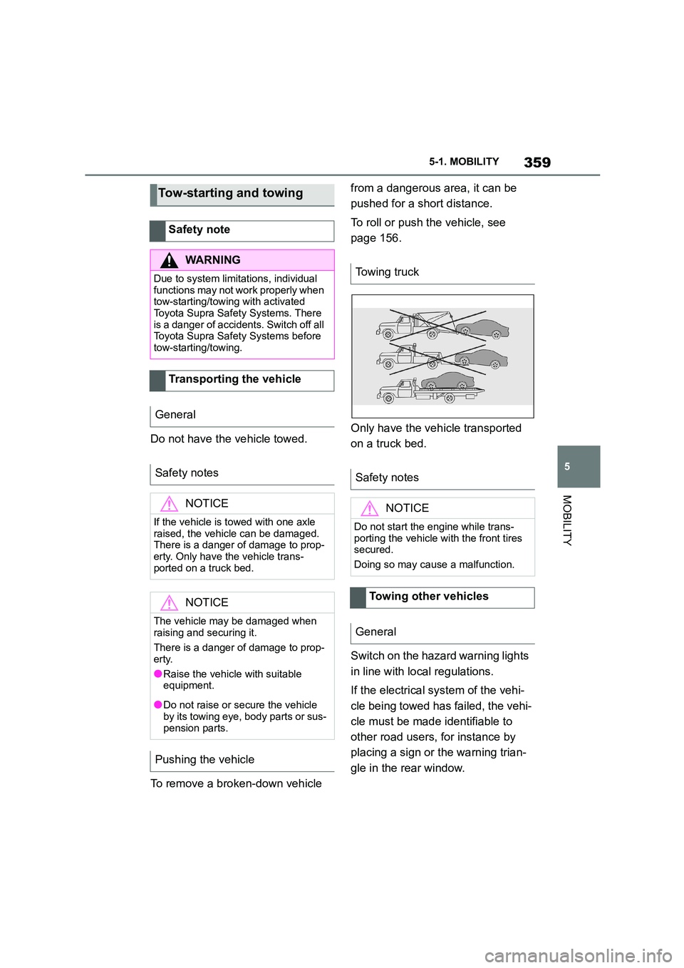 TOYOTA SUPRA 2022 Owners Manual 359
5
5-1. MOBILITY
MOBILITY
Do not have the vehicle towed.
To remove a broken-down vehicle
from a dangerous area, it can be
pushed for a short distance.
To roll or push the vehicle, see
page TOYOTA SUPRA 2022 Owners Manual 359
5
5-1. MOBILITY
MOBILITY
Do not have the vehicle towed.
To remove a broken-down vehicle
from a dangerous area, it can be
pushed for a short distance.
To roll or push the vehicle, see
page