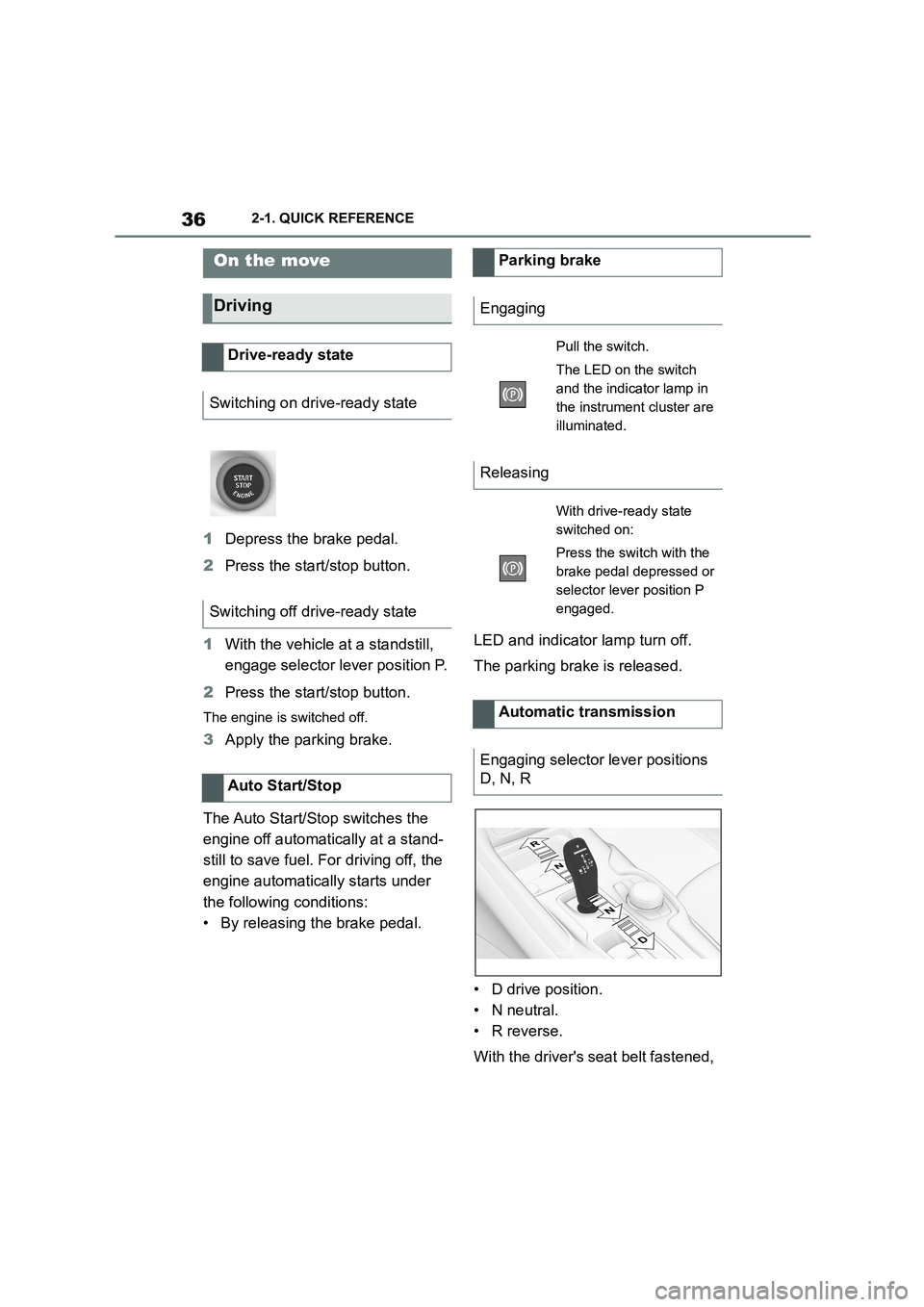 TOYOTA SUPRA 2022 Owners Manual 362-1. QUICK REFERENCE
1Depress the brake pedal.
2 Press the start/stop button.
1 With the vehicle at a standstill,
engage selector lever position P.
2 Press the start/stop button.
The engine is TOYOTA SUPRA 2022 Owners Manual 362-1. QUICK REFERENCE
1Depress the brake pedal.
2 Press the start/stop button.
1 With the vehicle at a standstill,
engage selector lever position P.
2 Press the start/stop button.
The engine is