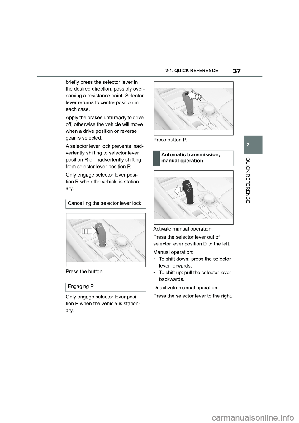 TOYOTA SUPRA 2022 Owners Manual 37
2
2-1. QUICK REFERENCE
QUICK REFERENCE
briefly press the se lector lever in
the desired direction, possibly over-
coming a resistance point. Selector
lever returns to centre position in
each c TOYOTA SUPRA 2022 Owners Manual 37
2
2-1. QUICK REFERENCE
QUICK REFERENCE
briefly press the se lector lever in
the desired direction, possibly over-
coming a resistance point. Selector
lever returns to centre position in
each c