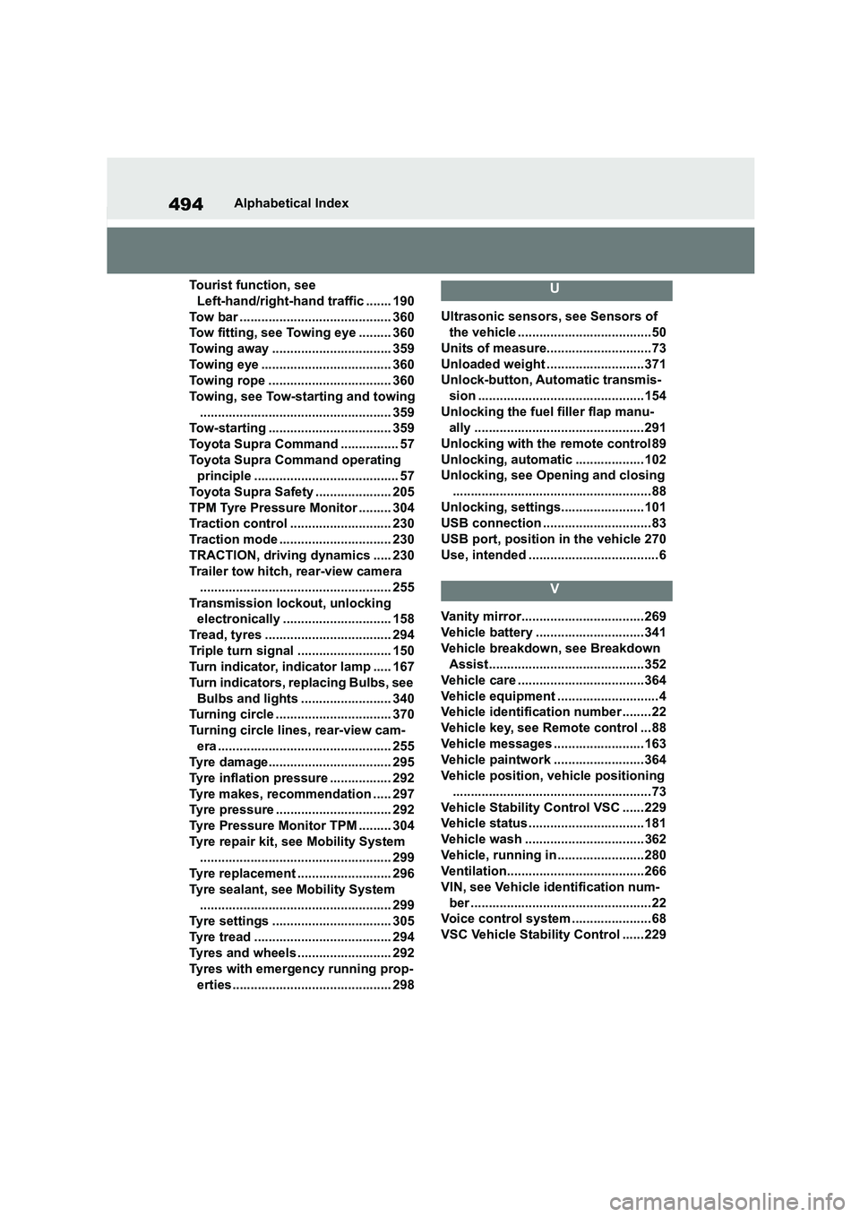 TOYOTA SUPRA 2022 Owners Manual 494Alphabetical Index
Tourist function, see
Left-hand/right-hand traffic ....... 190
Tow bar .......................................... 360
Tow fitting, see Towing eye ......... 360
Towing away . TOYOTA SUPRA 2022 Owners Manual 494Alphabetical Index
Tourist function, see
Left-hand/right-hand traffic ....... 190
Tow bar .......................................... 360
Tow fitting, see Towing eye ......... 360
Towing away .