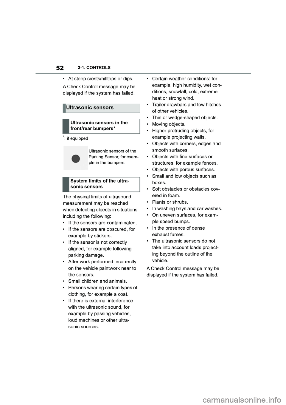 TOYOTA SUPRA 2022 Workshop Manual 523-1. CONTROLS
• At steep crests/hilltops or dips. 
A Check Control message may be  
displayed if the system has failed.
*: if equipped
The physical limits of ultrasound 
measurement may be reached