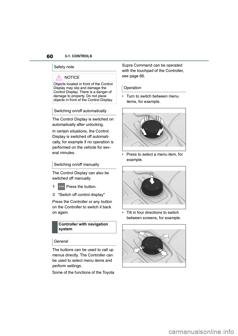 TOYOTA SUPRA 2022 Repair Manual 603-1. CONTROLS
The Control Display is switched on
automatically after unlocking.
In certain situations, the Control
Display is switch ed off automati-
cally, for example if no operation is
per TOYOTA SUPRA 2022 Repair Manual 603-1. CONTROLS
The Control Display is switched on
automatically after unlocking.
In certain situations, the Control
Display is switch ed off automati-
cally, for example if no operation is
per