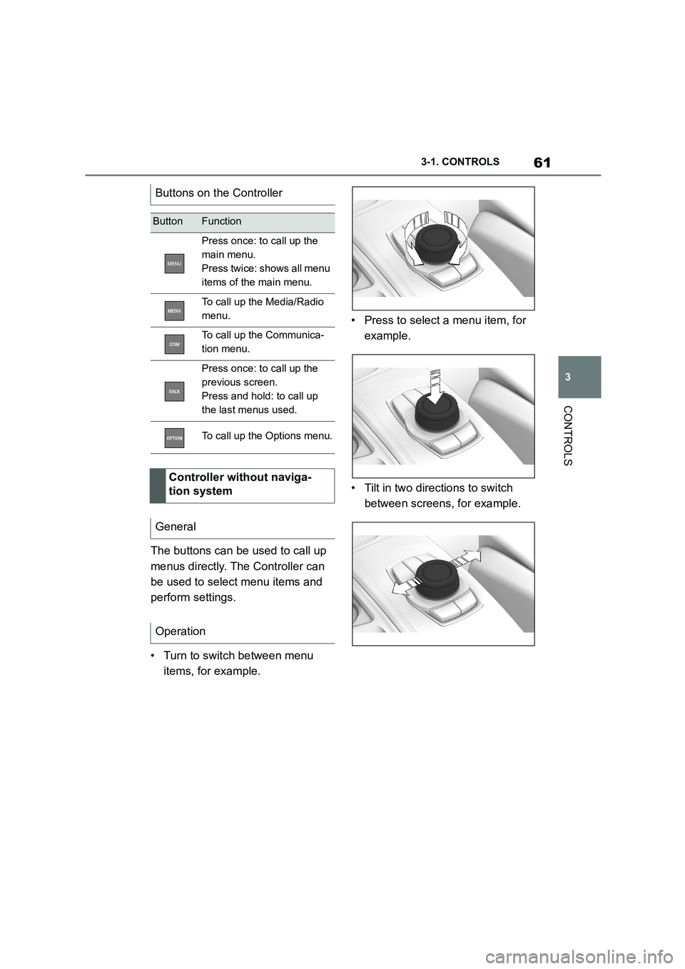 TOYOTA SUPRA 2022 Repair Manual 61
3
3-1. CONTROLS
CONTROLS
The buttons can be used to call up
menus directly. The Controller can
be used to select menu items and
perform settings.
• Turn to switch between menu
items, for TOYOTA SUPRA 2022 Repair Manual 61
3
3-1. CONTROLS
CONTROLS
The buttons can be used to call up
menus directly. The Controller can
be used to select menu items and
perform settings.
• Turn to switch between menu
items, for