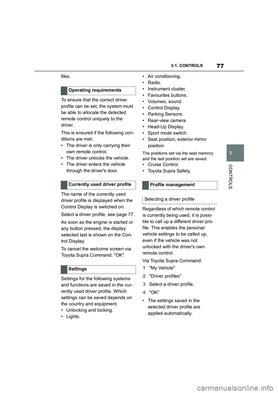 TOYOTA SUPRA 2022 Manual PDF 77
3
3-1. CONTROLS
CONTROLS
files.
To ensure that the correct driver
profile can be set, the system must
be able to allocate the detected
remote control uniquely to the
driver.
This is ensured TOYOTA SUPRA 2022 Manual PDF 77
3
3-1. CONTROLS
CONTROLS
files.
To ensure that the correct driver
profile can be set, the system must
be able to allocate the detected
remote control uniquely to the
driver.
This is ensured