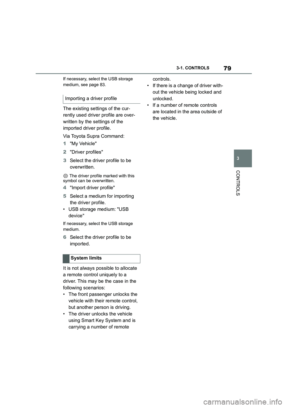 TOYOTA SUPRA 2022 Manual Online 79
3
3-1. CONTROLS
CONTROLS
If necessary, select the USB storage
medium, see page 83.
The existing settings of the cur-
rently used driver profile are over-
written by the settings of the
importe TOYOTA SUPRA 2022 Manual Online 79
3
3-1. CONTROLS
CONTROLS
If necessary, select the USB storage
medium, see page 83.
The existing settings of the cur-
rently used driver profile are over-
written by the settings of the
importe