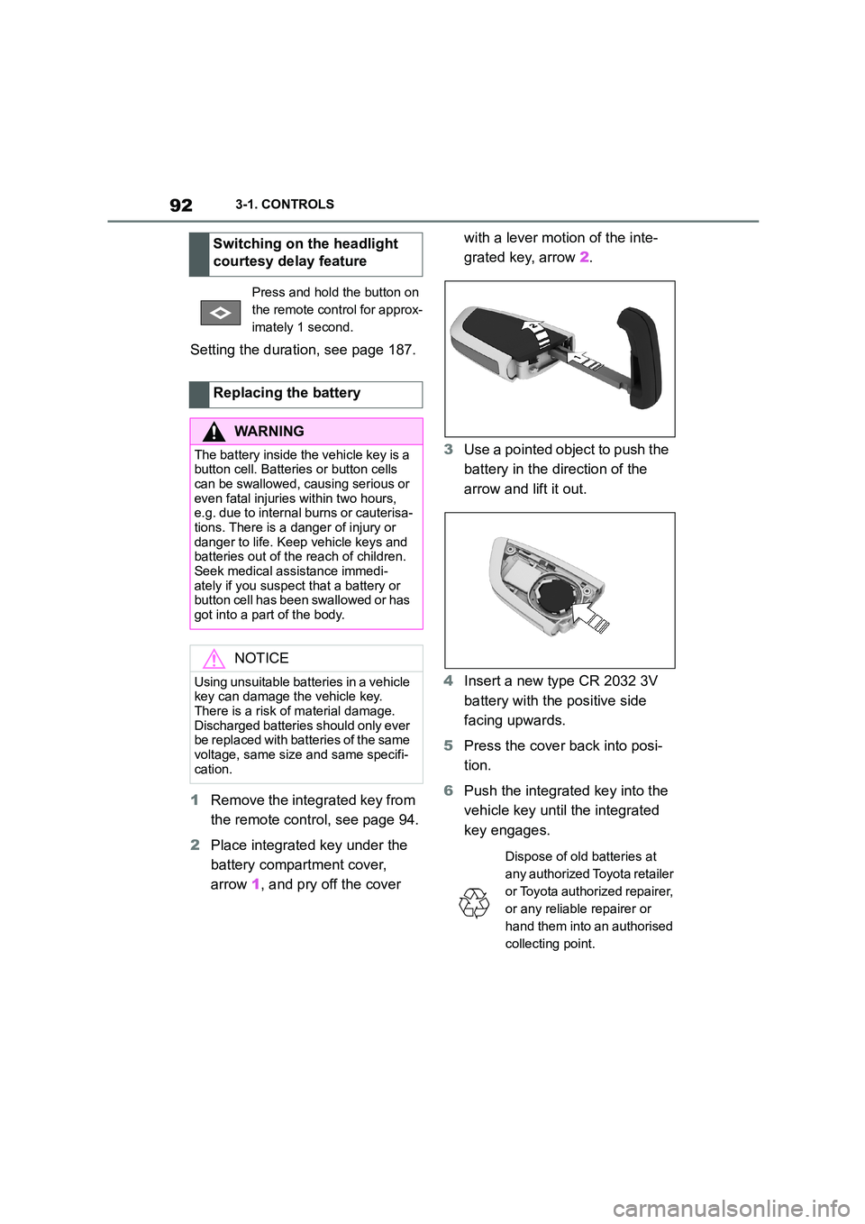 TOYOTA SUPRA 2022 Owners Manual 923-1. CONTROLS
Setting the duration, see page 187.
1 Remove the integrated key from
the remote control, see page 94.
2 Place integrated key under the
battery compartment cover,
arrow 1, and p TOYOTA SUPRA 2022 Owners Manual 923-1. CONTROLS
Setting the duration, see page 187.
1 Remove the integrated key from
the remote control, see page 94.
2 Place integrated key under the
battery compartment cover,
arrow 1, and p