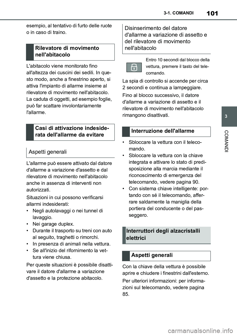 TOYOTA SUPRA 2022 Manuale duso (in Italian) 101
3 3-1. COMANDI
COMANDI
esempio, al tentativo di furto delle ruote
o in caso di traino.
Labitacolo viene monitorato fino
allaltezza dei cuscini dei sedili. In que-
sto modo, anche a finestrino TOYOTA SUPRA 2022 Manuale duso (in Italian) 101
3 3-1. COMANDI
COMANDI
esempio, al tentativo di furto delle ruote
o in caso di traino.
Labitacolo viene monitorato fino
allaltezza dei cuscini dei sedili. In que-
sto modo, anche a finestrino