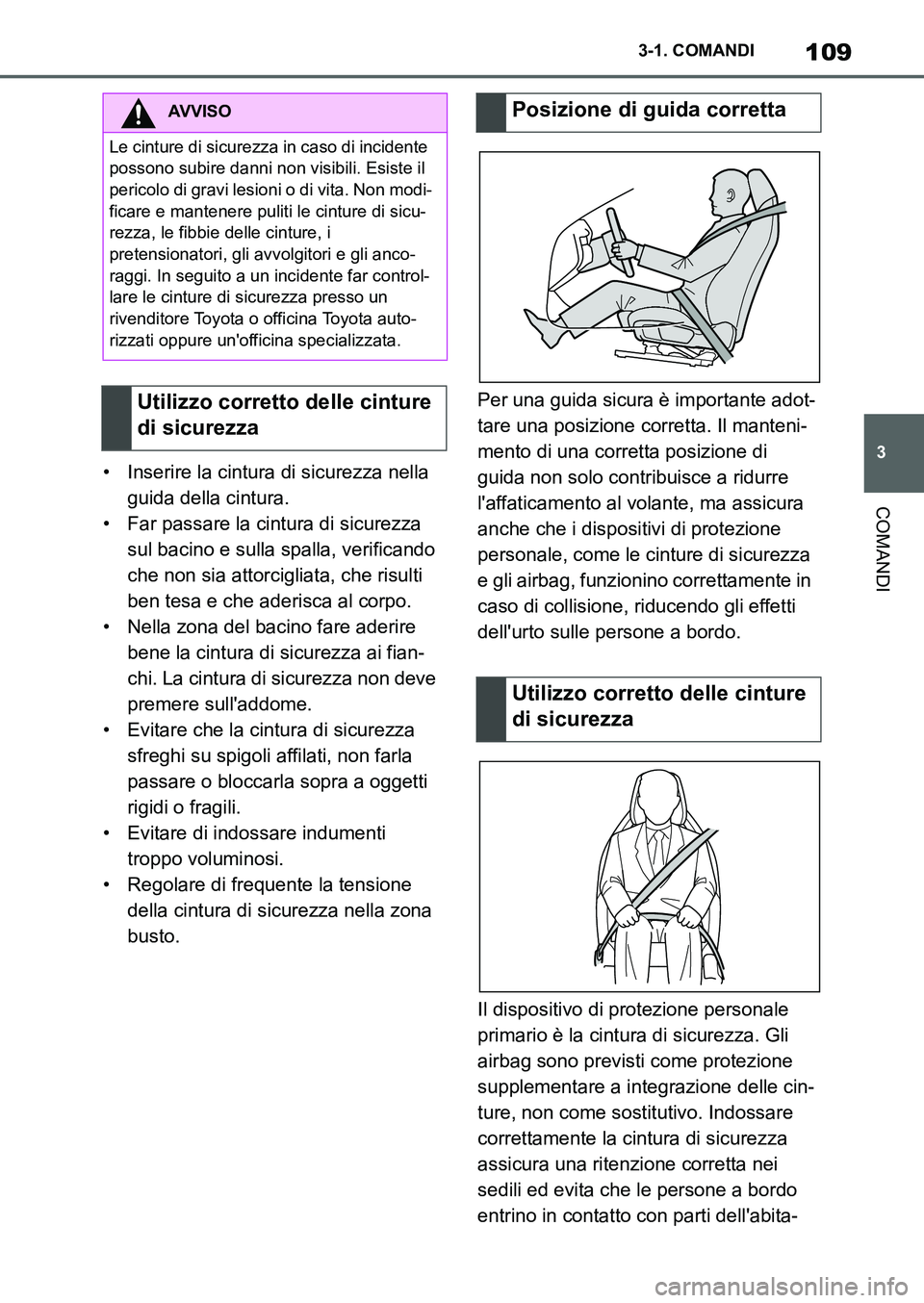 TOYOTA SUPRA 2022 Manuale duso (in Italian) 109
3 3-1. COMANDI
COMANDI
• Inserire la cintura di sicurezza nella
guida della cintura.
• Far passare la cintura di sicurezza
sul bacino e sulla spalla, verificando
che non sia attorcigliata, TOYOTA SUPRA 2022 Manuale duso (in Italian) 109
3 3-1. COMANDI
COMANDI
• Inserire la cintura di sicurezza nella
guida della cintura.
• Far passare la cintura di sicurezza
sul bacino e sulla spalla, verificando
che non sia attorcigliata,
