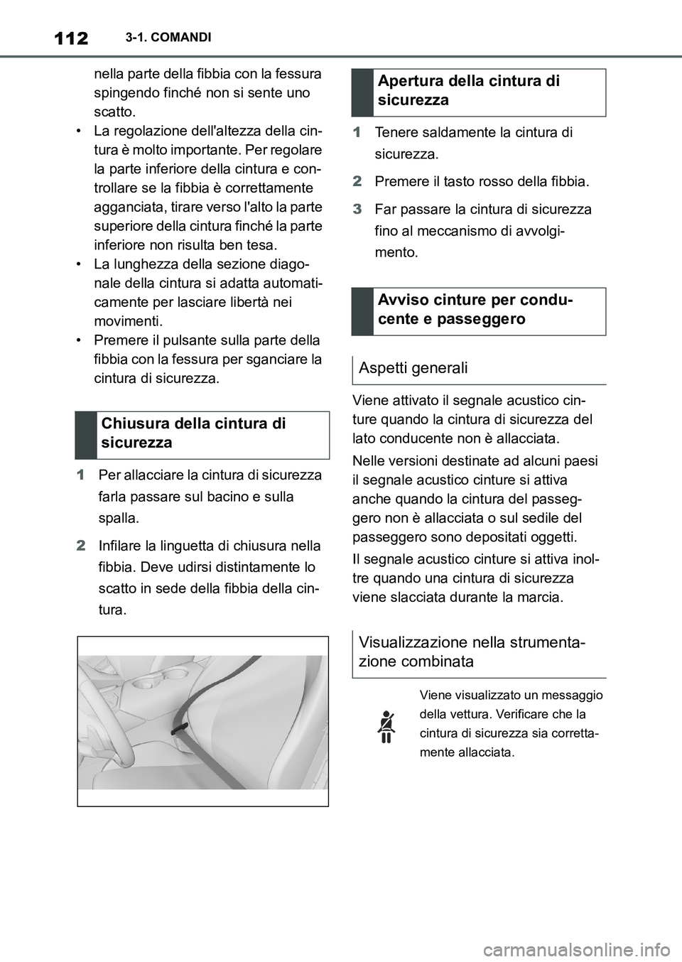 TOYOTA SUPRA 2022 Manuale duso (in Italian) 1123-1. COMANDI
nella parte della fibbia con la fessura
spingendo finché non si sente uno
scatto.
• La regolazione dellaltezza della cin-
tura è molto importante. Per regolare
la parte inferio TOYOTA SUPRA 2022 Manuale duso (in Italian) 1123-1. COMANDI
nella parte della fibbia con la fessura
spingendo finché non si sente uno
scatto.
• La regolazione dellaltezza della cin-
tura è molto importante. Per regolare
la parte inferio