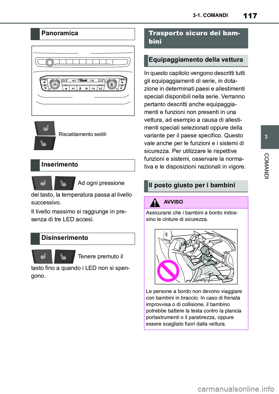 TOYOTA SUPRA 2022 Manuale duso (in Italian) 117
3 3-1. COMANDI
COMANDI
Ad ogni pressione
del tasto, la temperatura passa al livello
successivo.
Il livello massimo si raggiunge in pre-
senza di tre LED accesi.
Tenere premuto il
tasto fino TOYOTA SUPRA 2022 Manuale duso (in Italian) 117
3 3-1. COMANDI
COMANDI
Ad ogni pressione
del tasto, la temperatura passa al livello
successivo.
Il livello massimo si raggiunge in pre-
senza di tre LED accesi.
Tenere premuto il
tasto fino
