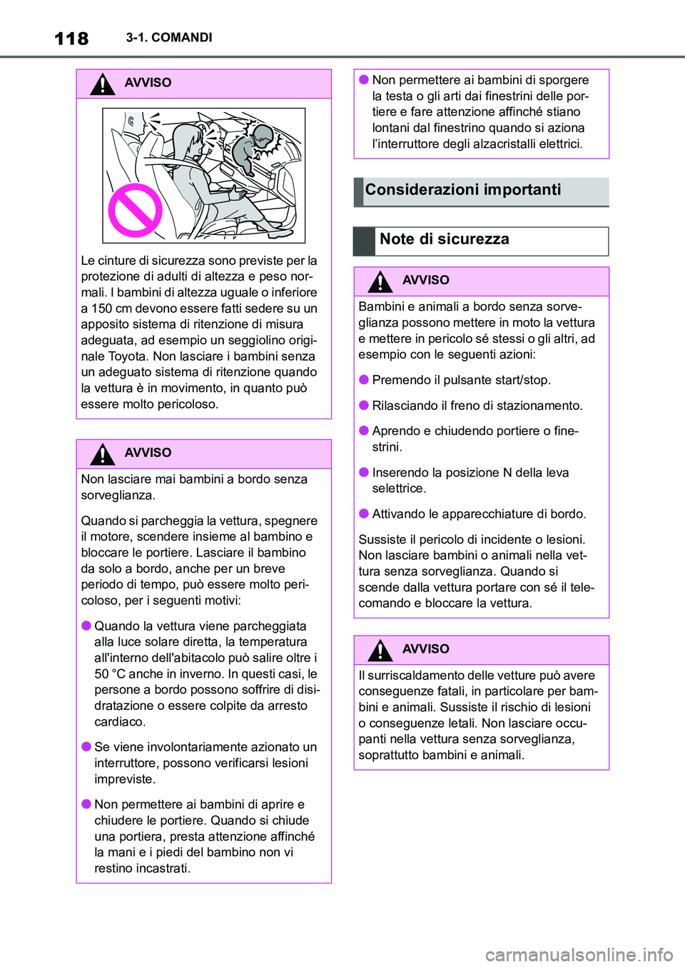 TOYOTA SUPRA 2022  Manuale duso (in Italian) 1183-1. COMANDI
AVVISO
Le cinture di sicurezza sono previste per la 
protezione di adulti di altezza e peso nor-
mali. I bambini di altezza uguale o inferiore 
a 150 cm devono essere fatti sedere su u