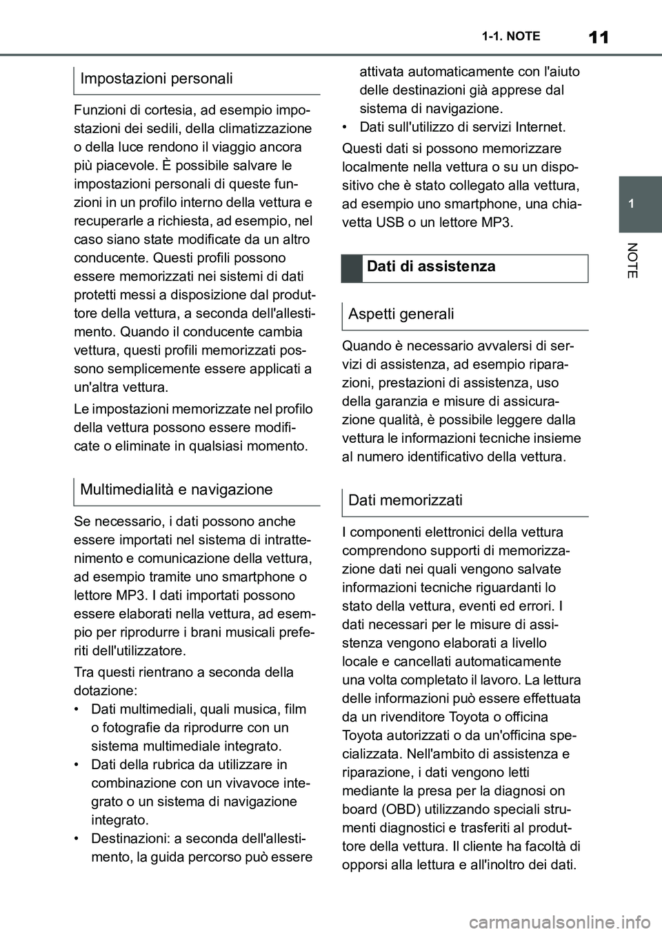 TOYOTA SUPRA 2022 Manuale duso (in Italian) 11
1 1-1. NOTE
NOTE
Funzioni di cortesia, ad esempio impo-
stazioni dei sedili, della climatizzazione
o della luce rendono il viaggio ancora
più piacevole. È possibile salvare le
impostazioni per TOYOTA SUPRA 2022 Manuale duso (in Italian) 11
1 1-1. NOTE
NOTE
Funzioni di cortesia, ad esempio impo-
stazioni dei sedili, della climatizzazione
o della luce rendono il viaggio ancora
più piacevole. È possibile salvare le
impostazioni per