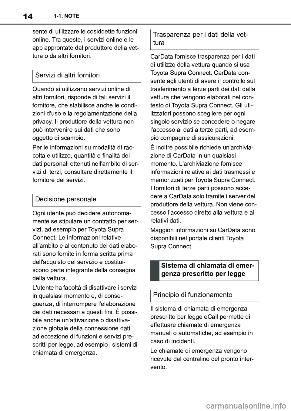 TOYOTA SUPRA 2022 Manuale duso (in Italian) 141-1. NOTE
sente di utilizzare le cosiddette funzioni
online. Tra queste, i servizi online e le
app approntate dal produttore della vet-
tura o da altri fornitori.
Quando si utilizzano servizi onli TOYOTA SUPRA 2022 Manuale duso (in Italian) 141-1. NOTE
sente di utilizzare le cosiddette funzioni
online. Tra queste, i servizi online e le
app approntate dal produttore della vet-
tura o da altri fornitori.
Quando si utilizzano servizi onli