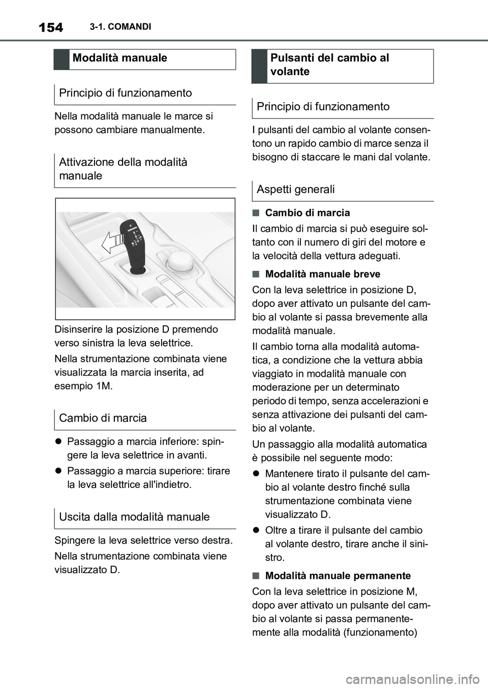 TOYOTA SUPRA 2022 Manuale duso (in Italian) 1543-1. COMANDI
Nella modalità manuale le marce si
possono cambiare manualmente.
Disinserire la posizione D premendo
verso sinistra la leva selettrice.
Nella strumentazione combinata viene
visuali TOYOTA SUPRA 2022 Manuale duso (in Italian) 1543-1. COMANDI
Nella modalità manuale le marce si
possono cambiare manualmente.
Disinserire la posizione D premendo
verso sinistra la leva selettrice.
Nella strumentazione combinata viene
visuali