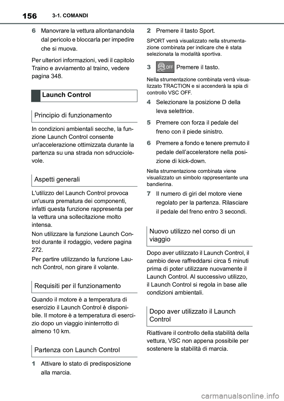 TOYOTA SUPRA 2022 Manuale duso (in Italian) 1563-1. COMANDI
6Manovrare la vettura allontanandola
dal pericolo e bloccarla per impedire
che si muova.
Per ulteriori informazioni, vedi il capitolo
Traino e avviamento al traino, vedere
pagina 3 TOYOTA SUPRA 2022 Manuale duso (in Italian) 1563-1. COMANDI
6Manovrare la vettura allontanandola
dal pericolo e bloccarla per impedire
che si muova.
Per ulteriori informazioni, vedi il capitolo
Traino e avviamento al traino, vedere
pagina 3