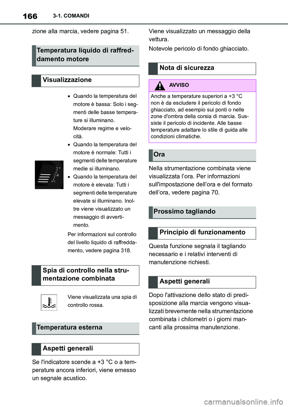 TOYOTA SUPRA 2022 Manuale duso (in Italian) 1663-1. COMANDI
zione alla marcia, vedere pagina 51.
Se lindicatore scende a +3 °C o a tem-
perature ancora inferiori, viene emesso
un segnale acustico.Viene visualizzato un messaggio della
vettur TOYOTA SUPRA 2022 Manuale duso (in Italian) 1663-1. COMANDI
zione alla marcia, vedere pagina 51.
Se lindicatore scende a +3 °C o a tem-
perature ancora inferiori, viene emesso
un segnale acustico.Viene visualizzato un messaggio della
vettur