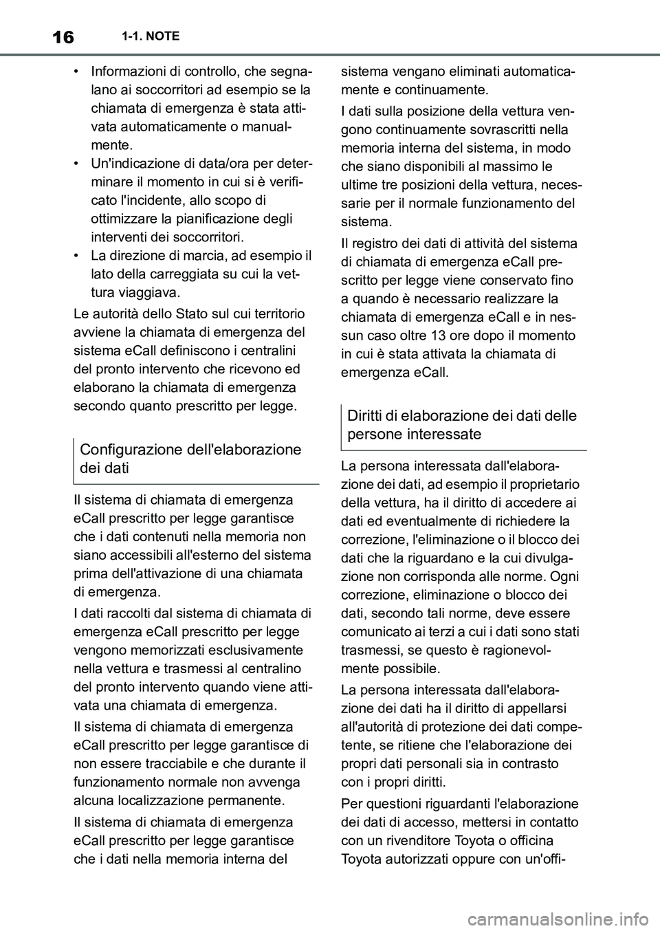 TOYOTA SUPRA 2022 Manuale duso (in Italian) 161-1. NOTE
• Informazioni di controllo, che segna-
lano ai soccorritori ad esempio se la
chiamata di emergenza è stata atti-
vata automaticamente o manual-
mente.
• Unindicazione di data/ora p TOYOTA SUPRA 2022 Manuale duso (in Italian) 161-1. NOTE
• Informazioni di controllo, che segna-
lano ai soccorritori ad esempio se la
chiamata di emergenza è stata atti-
vata automaticamente o manual-
mente.
• Unindicazione di data/ora p