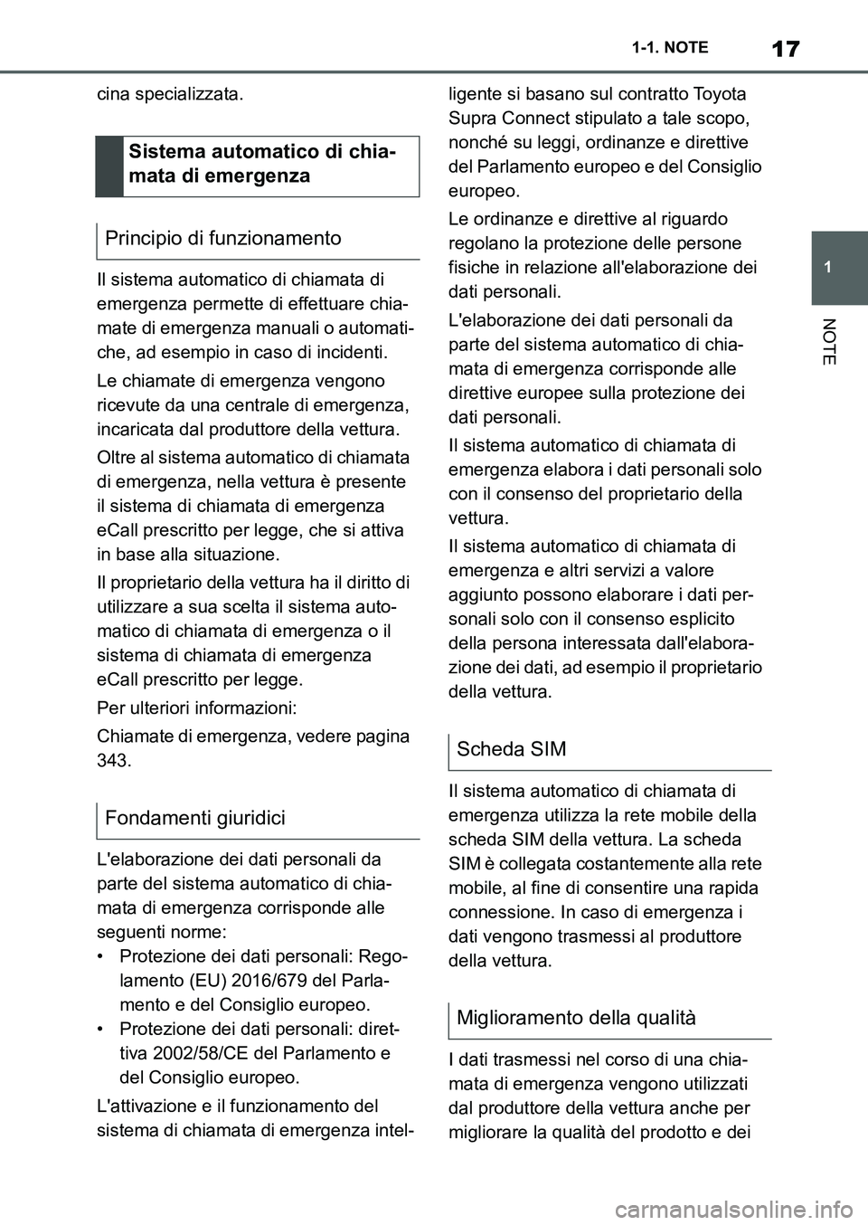 TOYOTA SUPRA 2022 Manuale duso (in Italian) 17
1 1-1. NOTE
NOTE
cina specializzata.
Il sistema automatico di chiamata di
emergenza permette di effettuare chia-
mate di emergenza manuali o automati-
che, ad esempio in caso di incidenti.
Le chia TOYOTA SUPRA 2022 Manuale duso (in Italian) 17
1 1-1. NOTE
NOTE
cina specializzata.
Il sistema automatico di chiamata di
emergenza permette di effettuare chia-
mate di emergenza manuali o automati-
che, ad esempio in caso di incidenti.
Le chia
