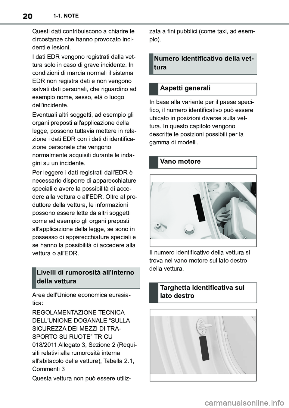 TOYOTA SUPRA 2022 Manuale duso (in Italian) 201-1. NOTE
Questi dati contribuiscono a chiarire le
circostanze che hanno provocato inci-
denti e lesioni.
I dati EDR vengono registrati dalla vet-
tura solo in caso di grave incidente. In
condizio TOYOTA SUPRA 2022 Manuale duso (in Italian) 201-1. NOTE
Questi dati contribuiscono a chiarire le
circostanze che hanno provocato inci-
denti e lesioni.
I dati EDR vengono registrati dalla vet-
tura solo in caso di grave incidente. In
condizio