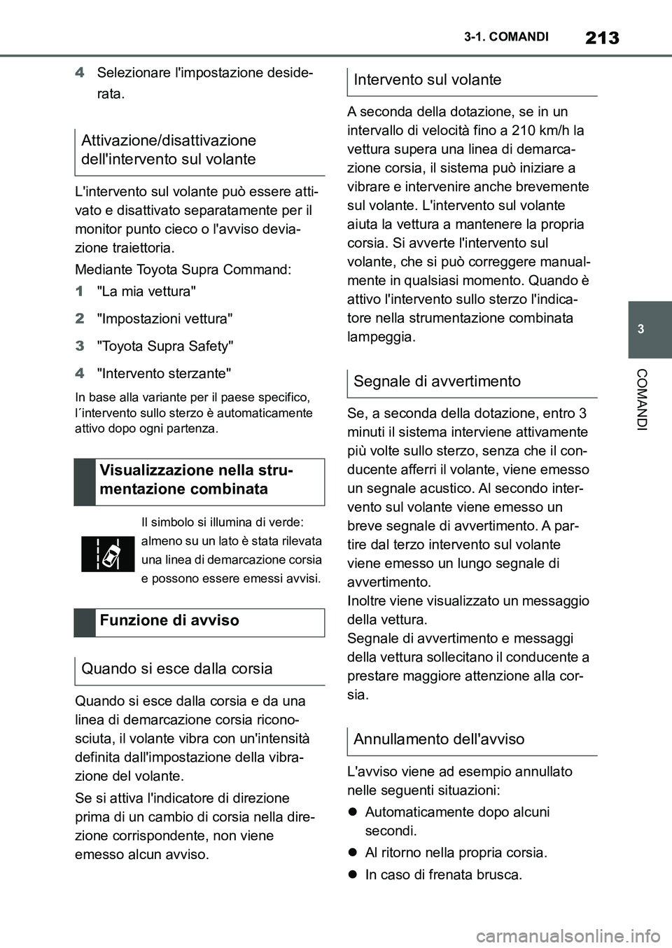 TOYOTA SUPRA 2022 Manuale duso (in Italian) 213
3 3-1. COMANDI
COMANDI
4Selezionare limpostazione deside-
rata.
Lintervento sul volante può essere atti-
vato e disattivato separatamente per il
monitor punto cieco o lavviso devia-
zione tra TOYOTA SUPRA 2022 Manuale duso (in Italian) 213
3 3-1. COMANDI
COMANDI
4Selezionare limpostazione deside-
rata.
Lintervento sul volante può essere atti-
vato e disattivato separatamente per il
monitor punto cieco o lavviso devia-
zione tra