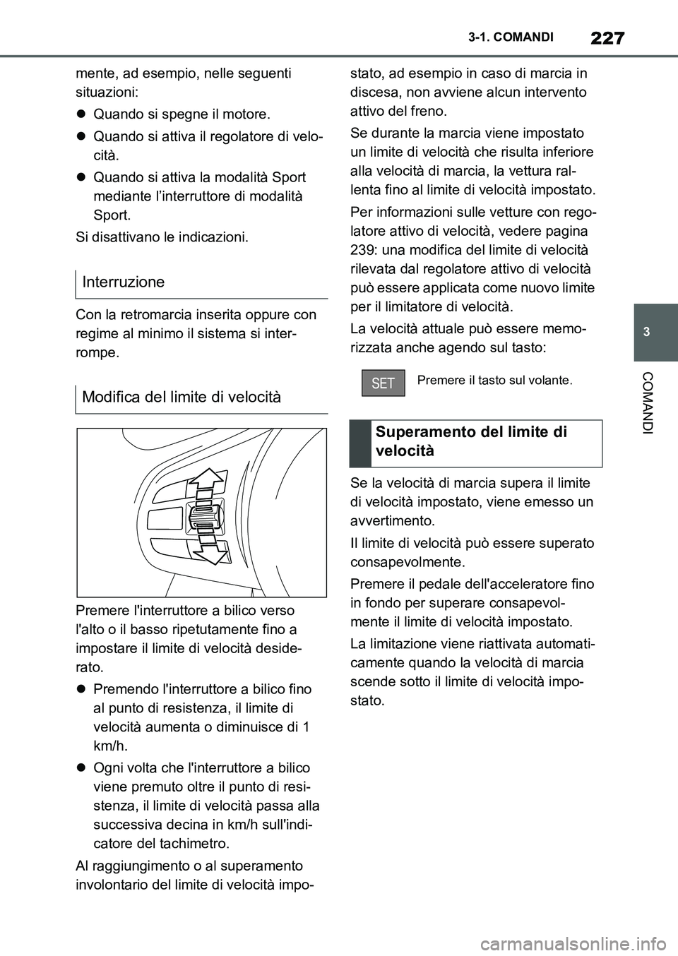 TOYOTA SUPRA 2022 Manuale duso (in Italian) 227
3 3-1. COMANDI
COMANDI
mente, ad esempio, nelle seguenti
situazioni:
Quando si spegne il motore.
Quando si attiva il regolatore di velo-
cità.
Quando si attiva la modalità Sport
media TOYOTA SUPRA 2022 Manuale duso (in Italian) 227
3 3-1. COMANDI
COMANDI
mente, ad esempio, nelle seguenti
situazioni:
Quando si spegne il motore.
Quando si attiva il regolatore di velo-
cità.
Quando si attiva la modalità Sport
media