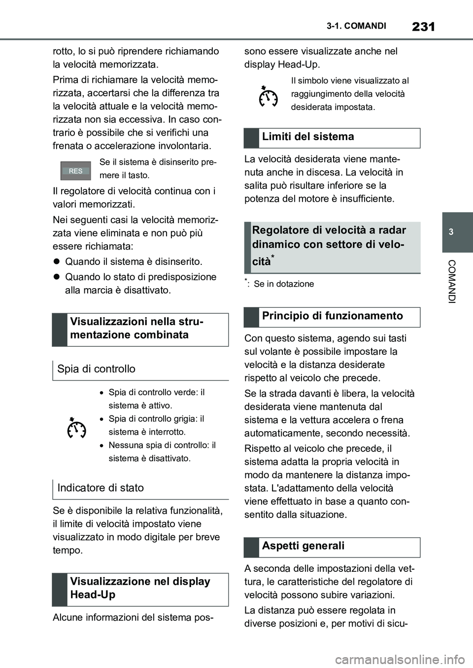 TOYOTA SUPRA 2022 Manuale duso (in Italian) 231
3 3-1. COMANDI
COMANDI
rotto, lo si può riprendere richiamando
la velocità memorizzata.
Prima di richiamare la velocità memo-
rizzata, accertarsi che la differenza tra
la velocità attuale e TOYOTA SUPRA 2022 Manuale duso (in Italian) 231
3 3-1. COMANDI
COMANDI
rotto, lo si può riprendere richiamando
la velocità memorizzata.
Prima di richiamare la velocità memo-
rizzata, accertarsi che la differenza tra
la velocità attuale e