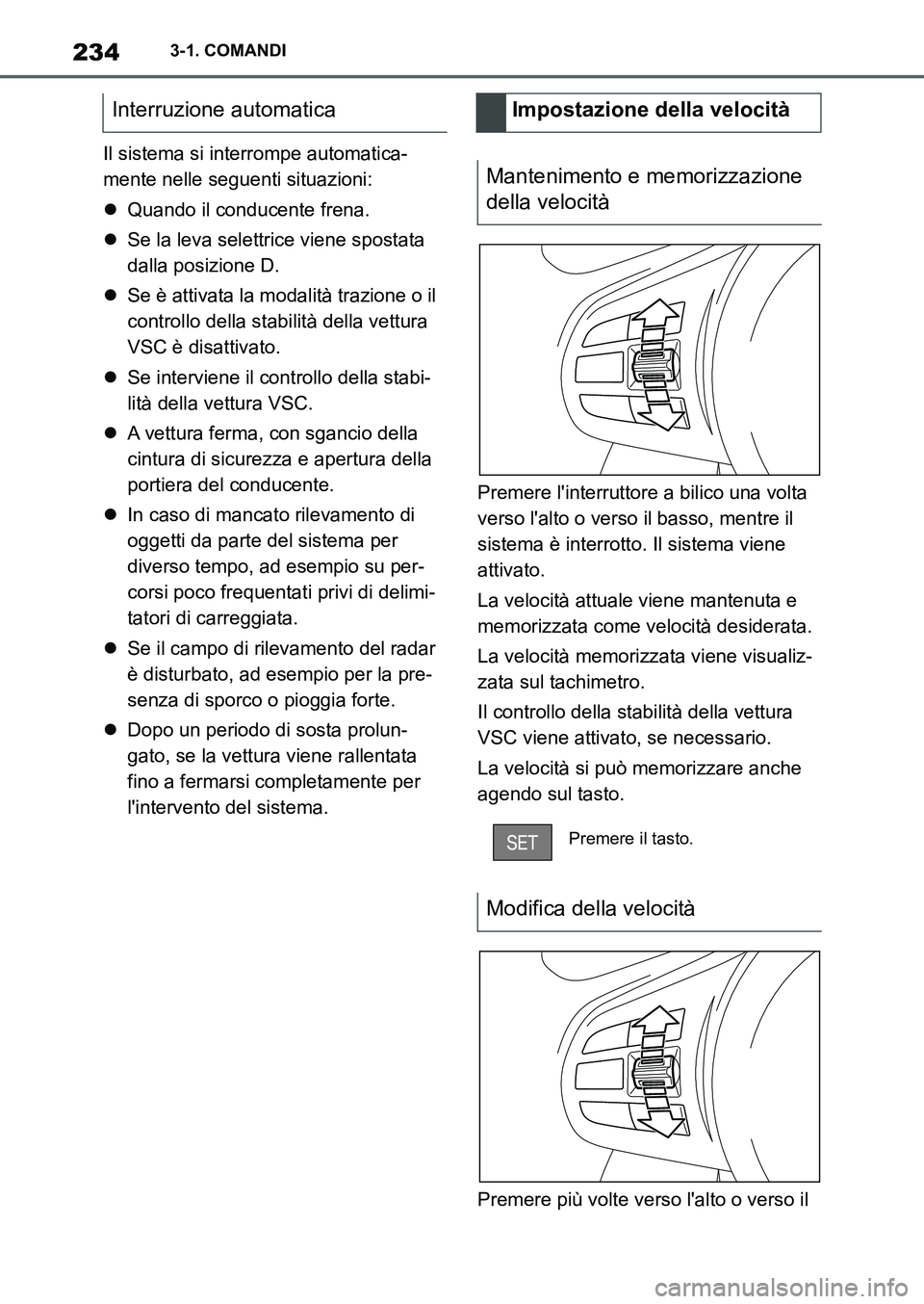 TOYOTA SUPRA 2022 Manuale duso (in Italian) 2343-1. COMANDI
Il sistema si interrompe automatica-
mente nelle seguenti situazioni:
Quando il conducente frena.
Se la leva selettrice viene spostata
dalla posizione D.
Se è attivata la mo TOYOTA SUPRA 2022 Manuale duso (in Italian) 2343-1. COMANDI
Il sistema si interrompe automatica-
mente nelle seguenti situazioni:
Quando il conducente frena.
Se la leva selettrice viene spostata
dalla posizione D.
Se è attivata la mo