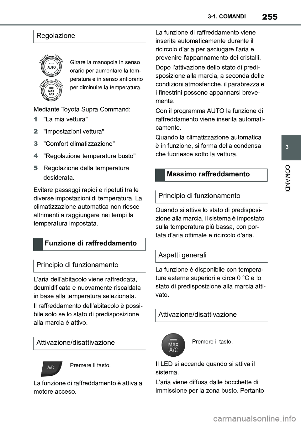 TOYOTA SUPRA 2022 Manuale duso (in Italian) 255
3 3-1. COMANDI
COMANDI
Mediante Toyota Supra Command:
1"La mia vettura"
2"Impostazioni vettura"
3"Comfort climatizzazione"
4"Regolazione temperatura busto"
5Regolazione della temperatura
desidera TOYOTA SUPRA 2022 Manuale duso (in Italian) 255
3 3-1. COMANDI
COMANDI
Mediante Toyota Supra Command:
1"La mia vettura"
2"Impostazioni vettura"
3"Comfort climatizzazione"
4"Regolazione temperatura busto"
5Regolazione della temperatura
desidera