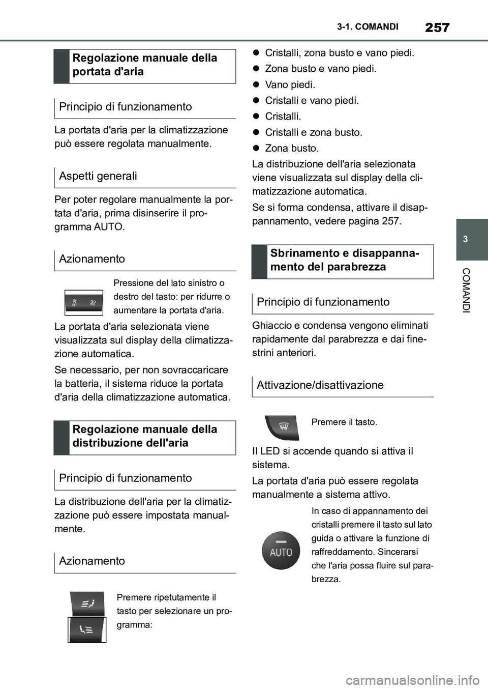 TOYOTA SUPRA 2022 Manuale duso (in Italian) 257
3 3-1. COMANDI
COMANDI
La portata daria per la climatizzazione
può essere regolata manualmente.
Per poter regolare manualmente la por-
tata daria, prima disinserire il pro-
gramma AUTO.
La por TOYOTA SUPRA 2022 Manuale duso (in Italian) 257
3 3-1. COMANDI
COMANDI
La portata daria per la climatizzazione
può essere regolata manualmente.
Per poter regolare manualmente la por-
tata daria, prima disinserire il pro-
gramma AUTO.
La por