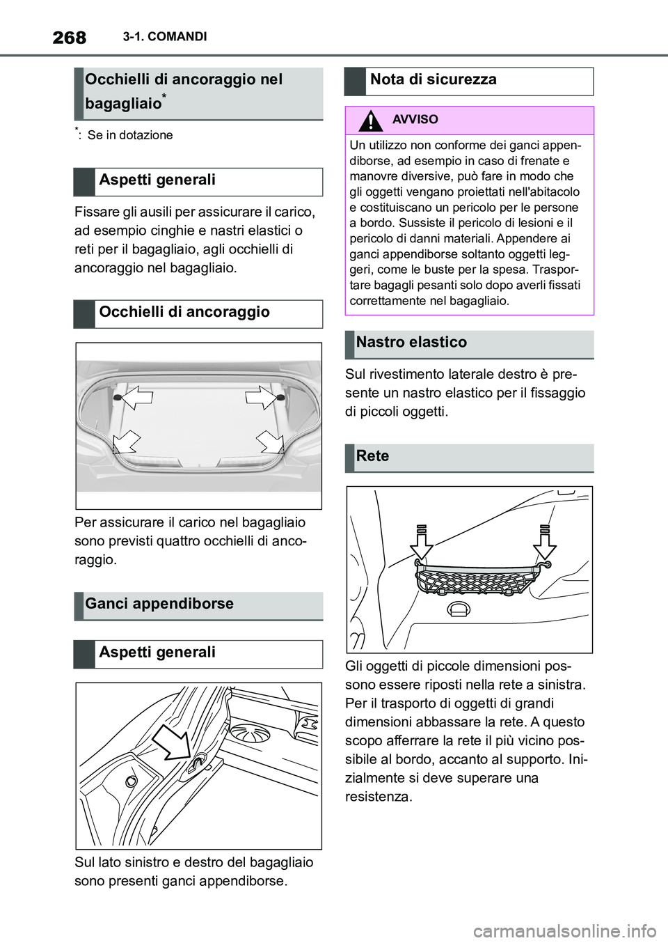 TOYOTA SUPRA 2022 Manuale duso (in Italian) 2683-1. COMANDI
*: Se in dotazione
Fissare gli ausili per assicurare il carico,
ad esempio cinghie e nastri elastici o
reti per il bagagliaio, agli occhielli di
ancoraggio nel bagagliaio.
Per assic TOYOTA SUPRA 2022 Manuale duso (in Italian) 2683-1. COMANDI
*: Se in dotazione
Fissare gli ausili per assicurare il carico,
ad esempio cinghie e nastri elastici o
reti per il bagagliaio, agli occhielli di
ancoraggio nel bagagliaio.
Per assic