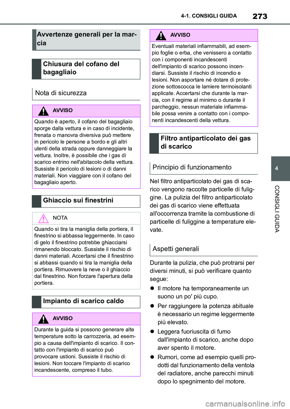TOYOTA SUPRA 2022 Manuale duso (in Italian) 273
4 4-1. CONSIGLI GUIDA
CONSIGLI GUIDANel filtro antiparticolato dei gas di sca-
rico vengono raccolte particelle di fulig-
gine. La pulizia del filtro antiparticolato
dei gas di scarico viene effe TOYOTA SUPRA 2022 Manuale duso (in Italian) 273
4 4-1. CONSIGLI GUIDA
CONSIGLI GUIDANel filtro antiparticolato dei gas di sca-
rico vengono raccolte particelle di fulig-
gine. La pulizia del filtro antiparticolato
dei gas di scarico viene effe