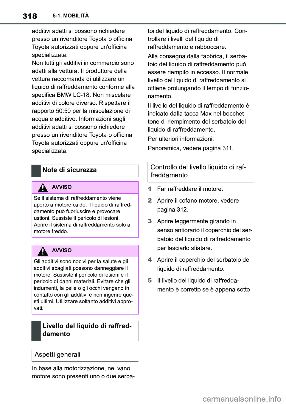 TOYOTA SUPRA 2022 Manuale duso (in Italian) 3185-1. MOBILITÀ
additivi adatti si possono richiedere
presso un rivenditore Toyota o officina
Toyota autorizzati oppure unofficina
specializzata.
Non tutti gli additivi in commercio sono
adatti TOYOTA SUPRA 2022 Manuale duso (in Italian) 3185-1. MOBILITÀ
additivi adatti si possono richiedere
presso un rivenditore Toyota o officina
Toyota autorizzati oppure unofficina
specializzata.
Non tutti gli additivi in commercio sono
adatti