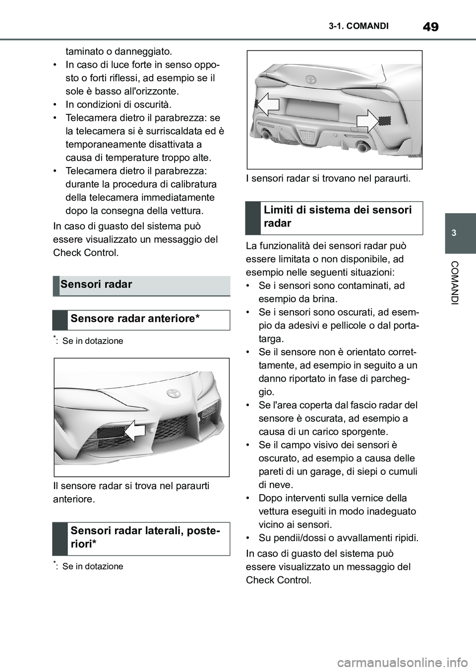 TOYOTA SUPRA 2022 Manuale duso (in Italian) 49
3 3-1. COMANDI
COMANDI
taminato o danneggiato.
• In caso di luce forte in senso oppo-
sto o forti riflessi, ad esempio se il
sole è basso allorizzonte.
• In condizioni di oscurità.
• Tele TOYOTA SUPRA 2022 Manuale duso (in Italian) 49
3 3-1. COMANDI
COMANDI
taminato o danneggiato.
• In caso di luce forte in senso oppo-
sto o forti riflessi, ad esempio se il
sole è basso allorizzonte.
• In condizioni di oscurità.
• Tele