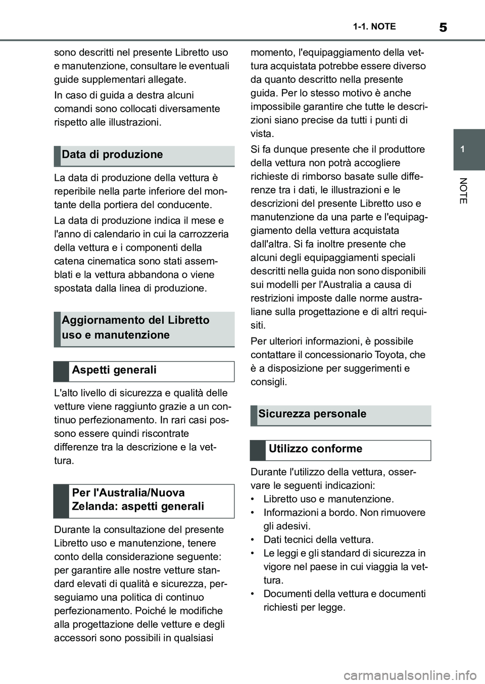 TOYOTA SUPRA 2022 Manuale duso (in Italian) 5
1 1-1. NOTE
NOTE
sono descritti nel presente Libretto uso
e manutenzione, consultare le eventuali
guide supplementari allegate.
In caso di guida a destra alcuni
comandi sono collocati diversament TOYOTA SUPRA 2022 Manuale duso (in Italian) 5
1 1-1. NOTE
NOTE
sono descritti nel presente Libretto uso
e manutenzione, consultare le eventuali
guide supplementari allegate.
In caso di guida a destra alcuni
comandi sono collocati diversament