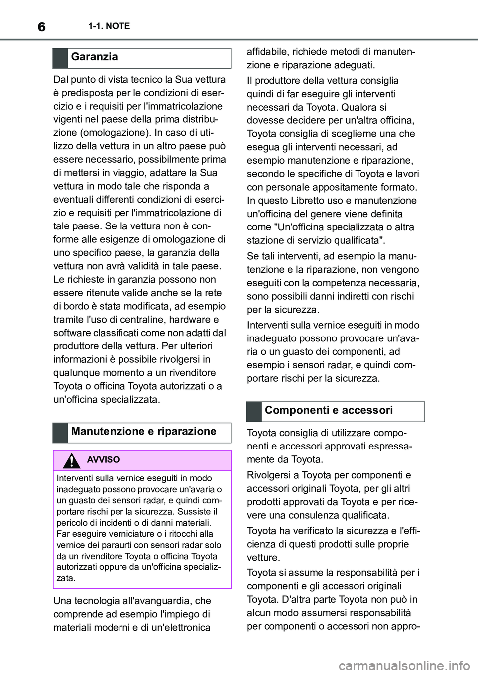 TOYOTA SUPRA 2022 Manuale duso (in Italian) 61-1. NOTE
Dal punto di vista tecnico la Sua vettura
è predisposta per le condizioni di eser-
cizio e i requisiti per limmatricolazione
vigenti nel paese della prima distribu-
zione (omologazione) TOYOTA SUPRA 2022 Manuale duso (in Italian) 61-1. NOTE
Dal punto di vista tecnico la Sua vettura
è predisposta per le condizioni di eser-
cizio e i requisiti per limmatricolazione
vigenti nel paese della prima distribu-
zione (omologazione)