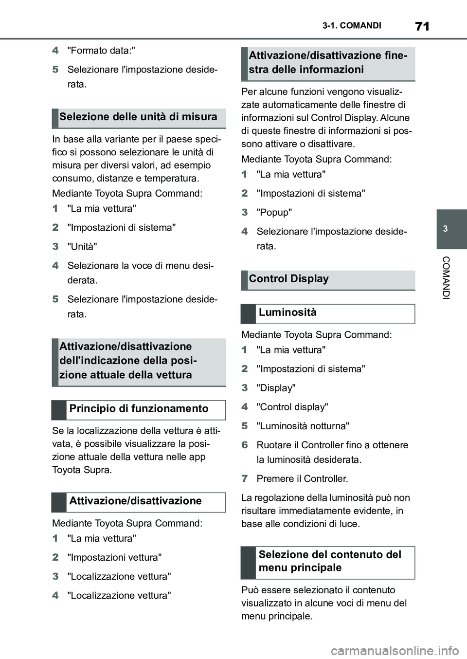 TOYOTA SUPRA 2022 Manuale duso (in Italian) 71
3 3-1. COMANDI
COMANDI
4"Formato data:"
5Selezionare limpostazione deside-
rata.
In base alla variante per il paese speci-
fico si possono selezionare le unità di
misura per diversi valori, ad e TOYOTA SUPRA 2022 Manuale duso (in Italian) 71
3 3-1. COMANDI
COMANDI
4"Formato data:"
5Selezionare limpostazione deside-
rata.
In base alla variante per il paese speci-
fico si possono selezionare le unità di
misura per diversi valori, ad e