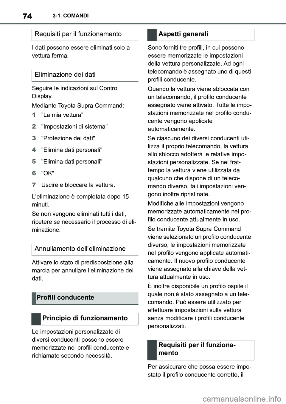 TOYOTA SUPRA 2022 Manuale duso (in Italian) 743-1. COMANDI
I dati possono essere eliminati solo a
vettura ferma.
Seguire le indicazioni sul Control
Display.
Mediante Toyota Supra Command:
1"La mia vettura"
2"Impostazioni di sistema"
3"Protezi TOYOTA SUPRA 2022 Manuale duso (in Italian) 743-1. COMANDI
I dati possono essere eliminati solo a
vettura ferma.
Seguire le indicazioni sul Control
Display.
Mediante Toyota Supra Command:
1"La mia vettura"
2"Impostazioni di sistema"
3"Protezi