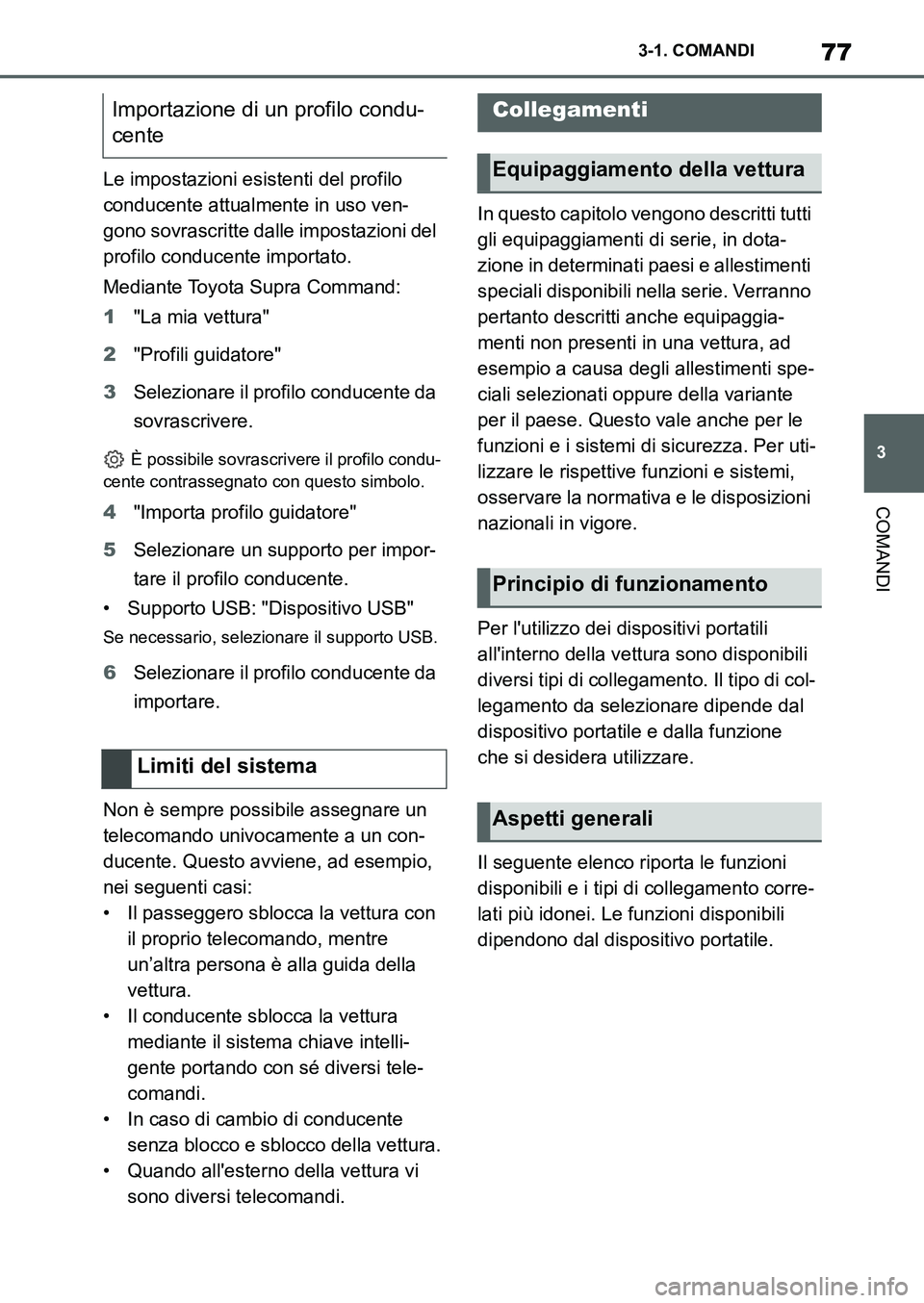 TOYOTA SUPRA 2022 Manuale duso (in Italian) 77
3 3-1. COMANDI
COMANDI
Le impostazioni esistenti del profilo
conducente attualmente in uso ven-
gono sovrascritte dalle impostazioni del
profilo conducente importato.
Mediante Toyota Supra Comman TOYOTA SUPRA 2022 Manuale duso (in Italian) 77
3 3-1. COMANDI
COMANDI
Le impostazioni esistenti del profilo
conducente attualmente in uso ven-
gono sovrascritte dalle impostazioni del
profilo conducente importato.
Mediante Toyota Supra Comman