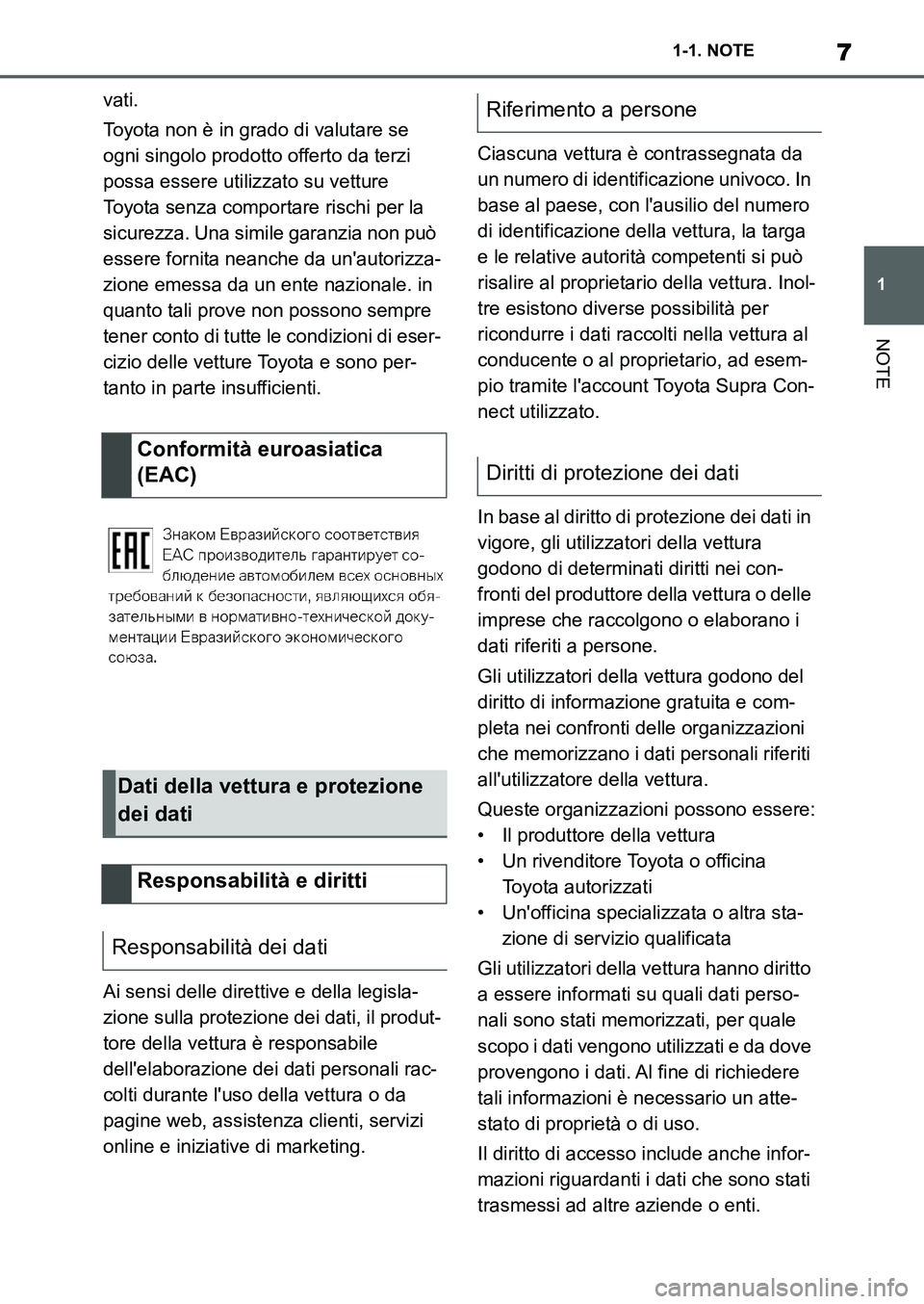TOYOTA SUPRA 2022 Manuale duso (in Italian) 7
1 1-1. NOTE
NOTE
vati.
Toyota non è in grado di valutare se
ogni singolo prodotto offerto da terzi
possa essere utilizzato su vetture
Toyota senza comportare rischi per la
sicurezza. Una simile TOYOTA SUPRA 2022 Manuale duso (in Italian) 7
1 1-1. NOTE
NOTE
vati.
Toyota non è in grado di valutare se
ogni singolo prodotto offerto da terzi
possa essere utilizzato su vetture
Toyota senza comportare rischi per la
sicurezza. Una simile