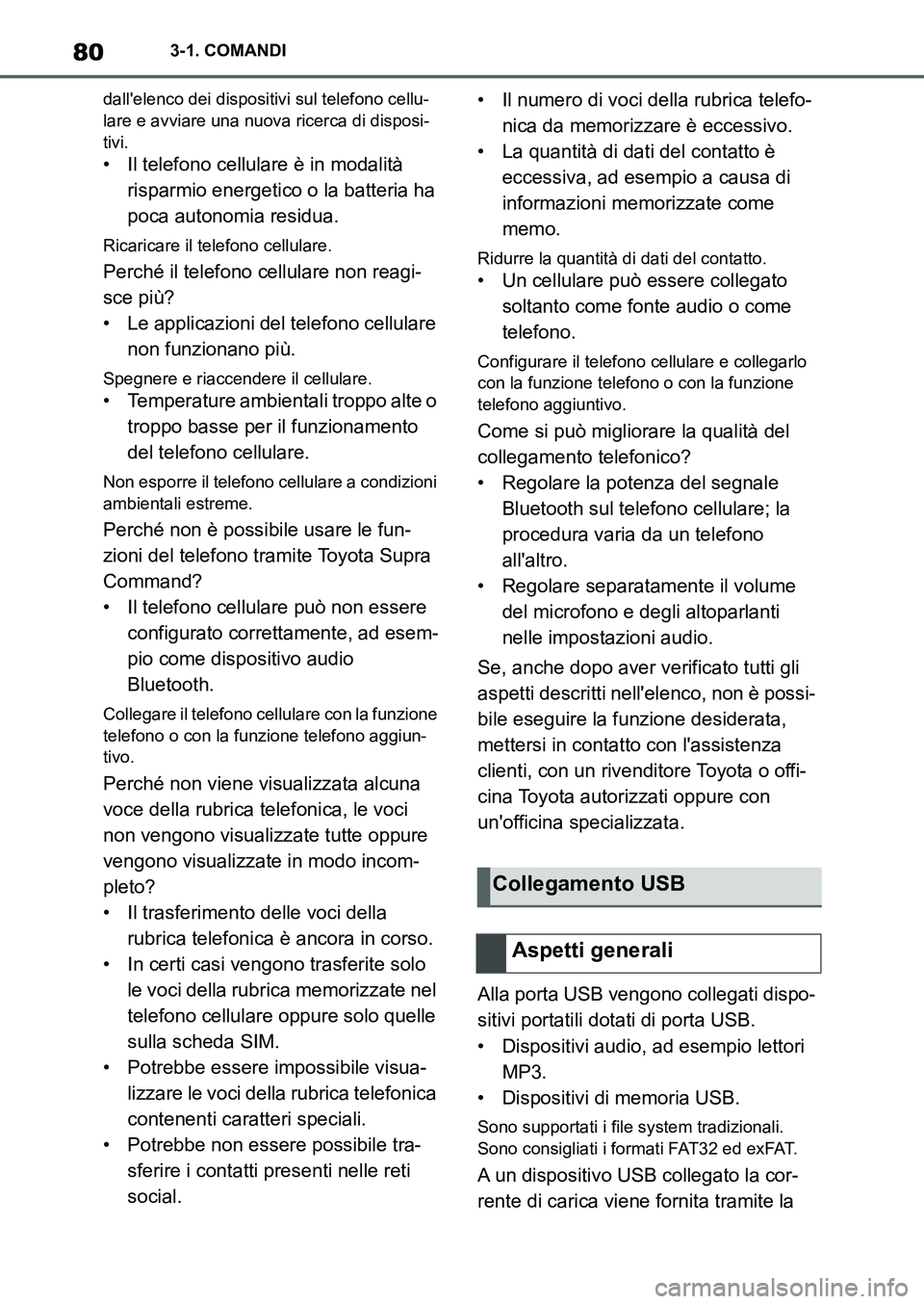 TOYOTA SUPRA 2022  Manuale duso (in Italian) 803-1. COMANDI
dallelenco dei dispositivi sul telefono cellu-
lare e avviare una nuova ricerca di disposi-
tivi.
• Il telefono cellulare è in modalità 
risparmio energetico o la batteria ha 
poca