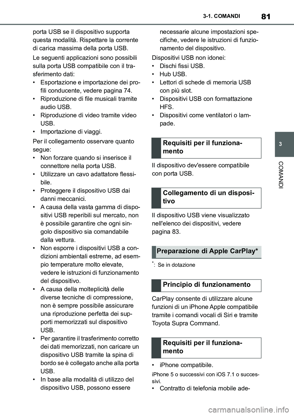 TOYOTA SUPRA 2022 Manuale duso (in Italian) 81
3 3-1. COMANDI
COMANDI
porta USB se il dispositivo supporta
questa modalità. Rispettare la corrente
di carica massima della porta USB.
Le seguenti applicazioni sono possibili
sulla porta USB co TOYOTA SUPRA 2022 Manuale duso (in Italian) 81
3 3-1. COMANDI
COMANDI
porta USB se il dispositivo supporta
questa modalità. Rispettare la corrente
di carica massima della porta USB.
Le seguenti applicazioni sono possibili
sulla porta USB co