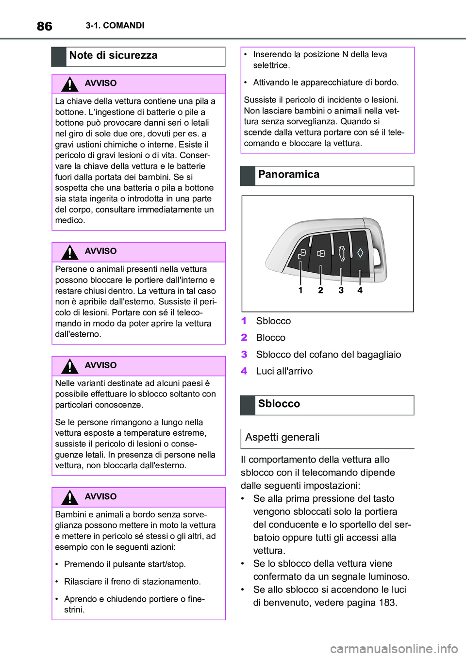 TOYOTA SUPRA 2022 Manuale duso (in Italian) 863-1. COMANDI
1Sblocco
2Blocco
3Sblocco del cofano del bagagliaio
4Luci allarrivo
Il comportamento della vettura allo
sblocco con il telecomando dipende
dalle seguenti impostazioni:
• Se alla pr TOYOTA SUPRA 2022 Manuale duso (in Italian) 863-1. COMANDI
1Sblocco
2Blocco
3Sblocco del cofano del bagagliaio
4Luci allarrivo
Il comportamento della vettura allo
sblocco con il telecomando dipende
dalle seguenti impostazioni:
• Se alla pr
