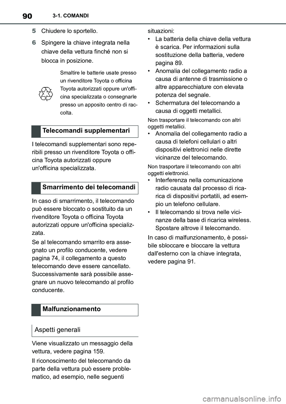 TOYOTA SUPRA 2022 Manuale duso (in Italian) 903-1. COMANDI
5Chiudere lo sportello.
6Spingere la chiave integrata nella
chiave della vettura finché non si
blocca in posizione.
I telecomandi supplementari sono repe-
ribili presso un rivenditor TOYOTA SUPRA 2022 Manuale duso (in Italian) 903-1. COMANDI
5Chiudere lo sportello.
6Spingere la chiave integrata nella
chiave della vettura finché non si
blocca in posizione.
I telecomandi supplementari sono repe-
ribili presso un rivenditor
