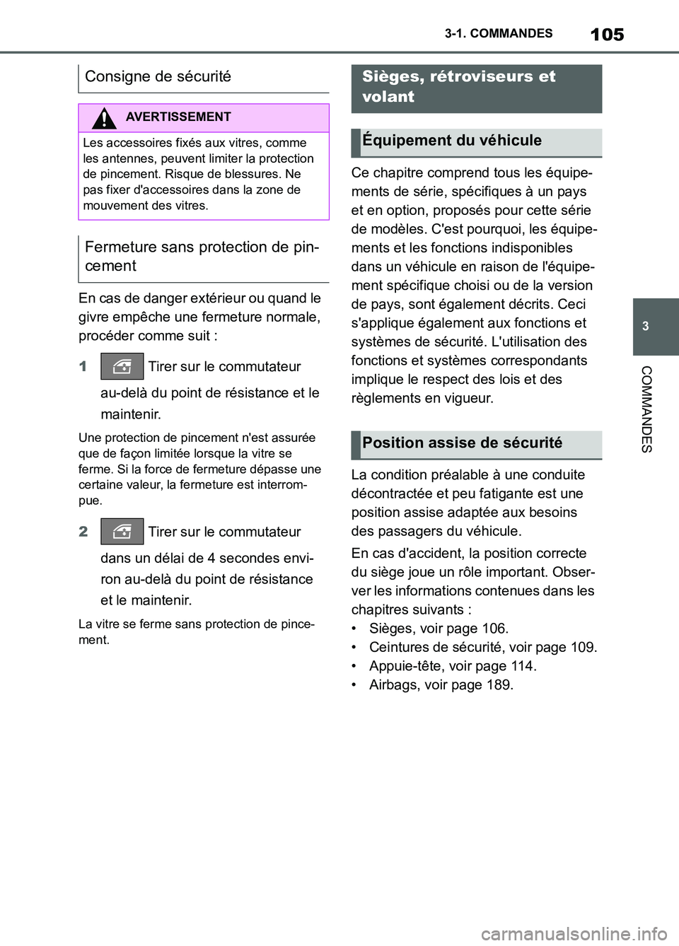 TOYOTA SUPRA 2022  Notices Demploi (in French) 105
3 3-1. COMMANDES
COMMANDES
En cas de danger extérieur ou quand le 
givre empêche une fermeture normale, 
procéder comme suit :
1 Tirer sur le commutateur 
au-delà du point de résistance et le