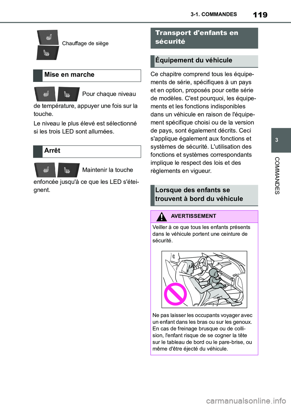 TOYOTA SUPRA 2022  Notices Demploi (in French) 119
3 3-1. COMMANDES
COMMANDES
 Pour chaque niveau 
de température, appuyer une fois sur la 
touche.
Le niveau le plus élevé est sélectionné 
si les trois LED sont allumées.
 Maintenir la touche