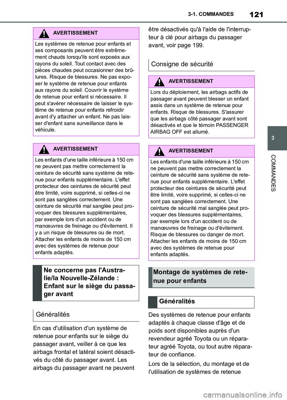 TOYOTA SUPRA 2022  Notices Demploi (in French) 121
3 3-1. COMMANDES
COMMANDES
En cas dutilisation dun système de 
retenue pour enfants sur le siège du 
passager avant, veiller à ce que les 
airbags frontal et latéral soient désacti-
vés du