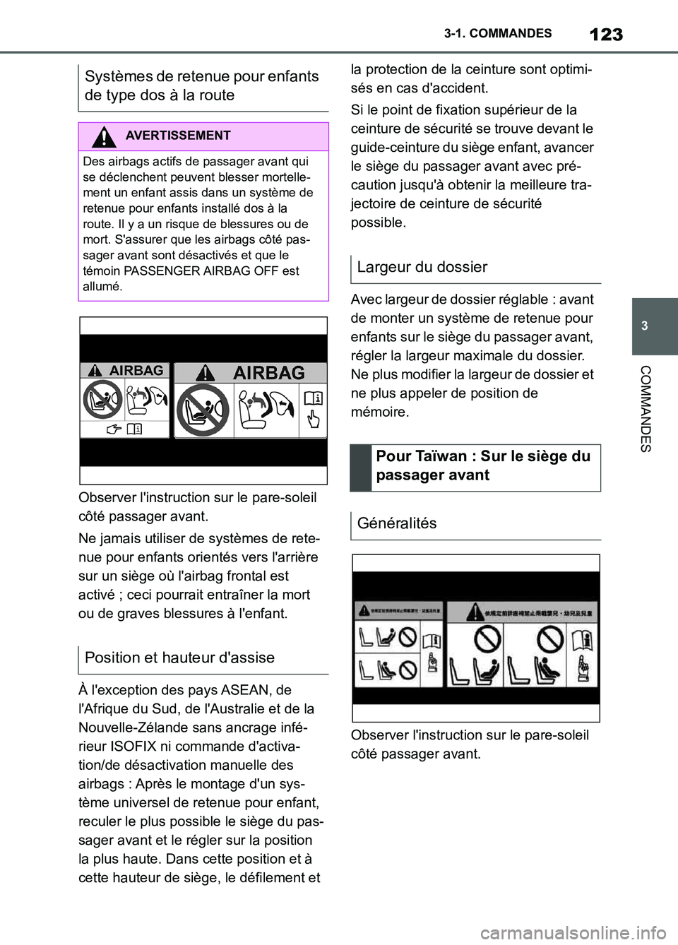 TOYOTA SUPRA 2022  Notices Demploi (in French) 123
3 3-1. COMMANDES
COMMANDES
Observer linstruction sur le pare-soleil 
côté passager avant.
Ne jamais utiliser de systèmes de rete-
nue pour enfants orientés vers larrière 
sur un siège où 