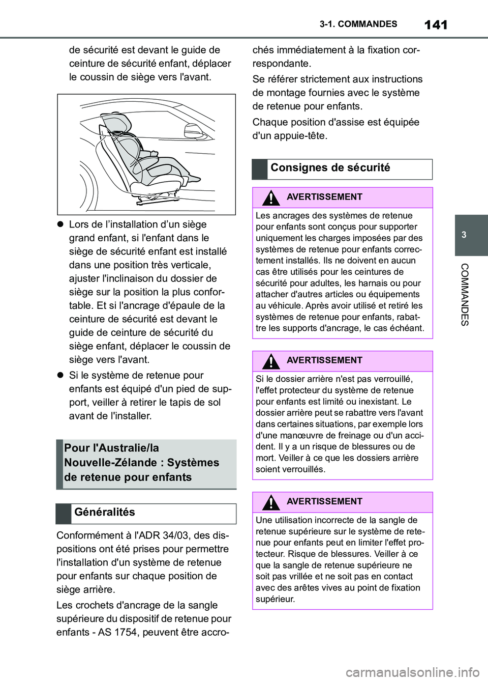 TOYOTA SUPRA 2022  Notices Demploi (in French) 141
3 3-1. COMMANDES
COMMANDES
de sécurité est devant le guide de 
ceinture de sécurité enfant, déplacer 
le coussin de siège vers lavant.
Lors de l’installation d’un siège 
grand enfan